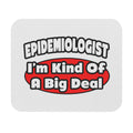Epidemiologist...Big Deal - Mouse Pad (Rectangle)