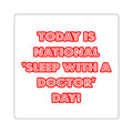 National 'Sleep With a Doctor' Day - Square Stickers
