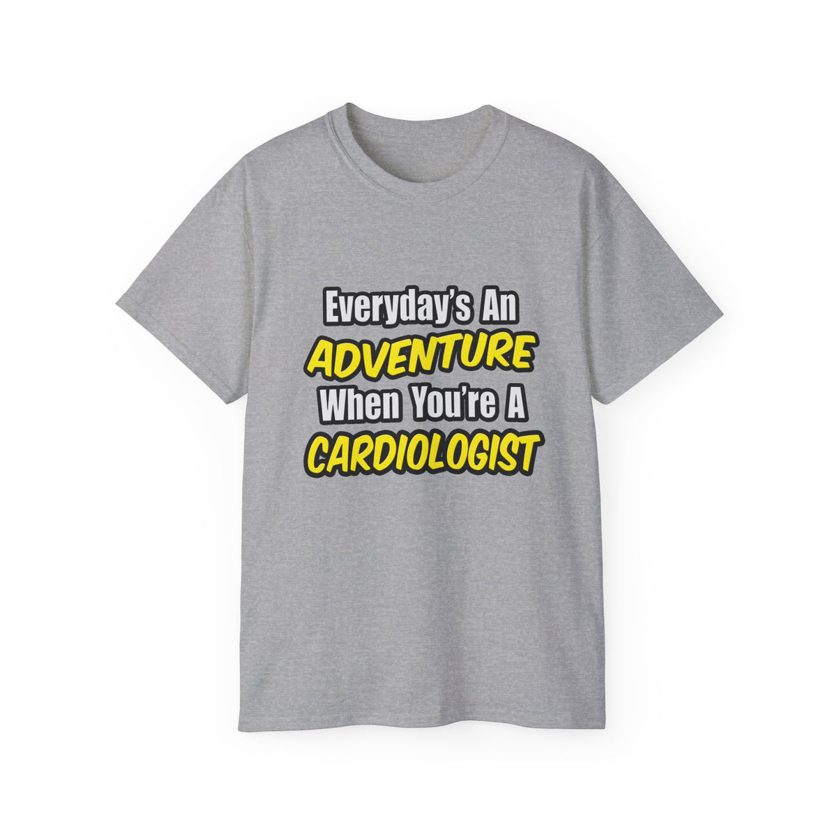 Everyday's An Adventure...Cardiologist - Unisex Ultra Cotton Tee