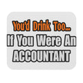 You'd Drink Too...Accountant - Mouse Pad (Rectangle)