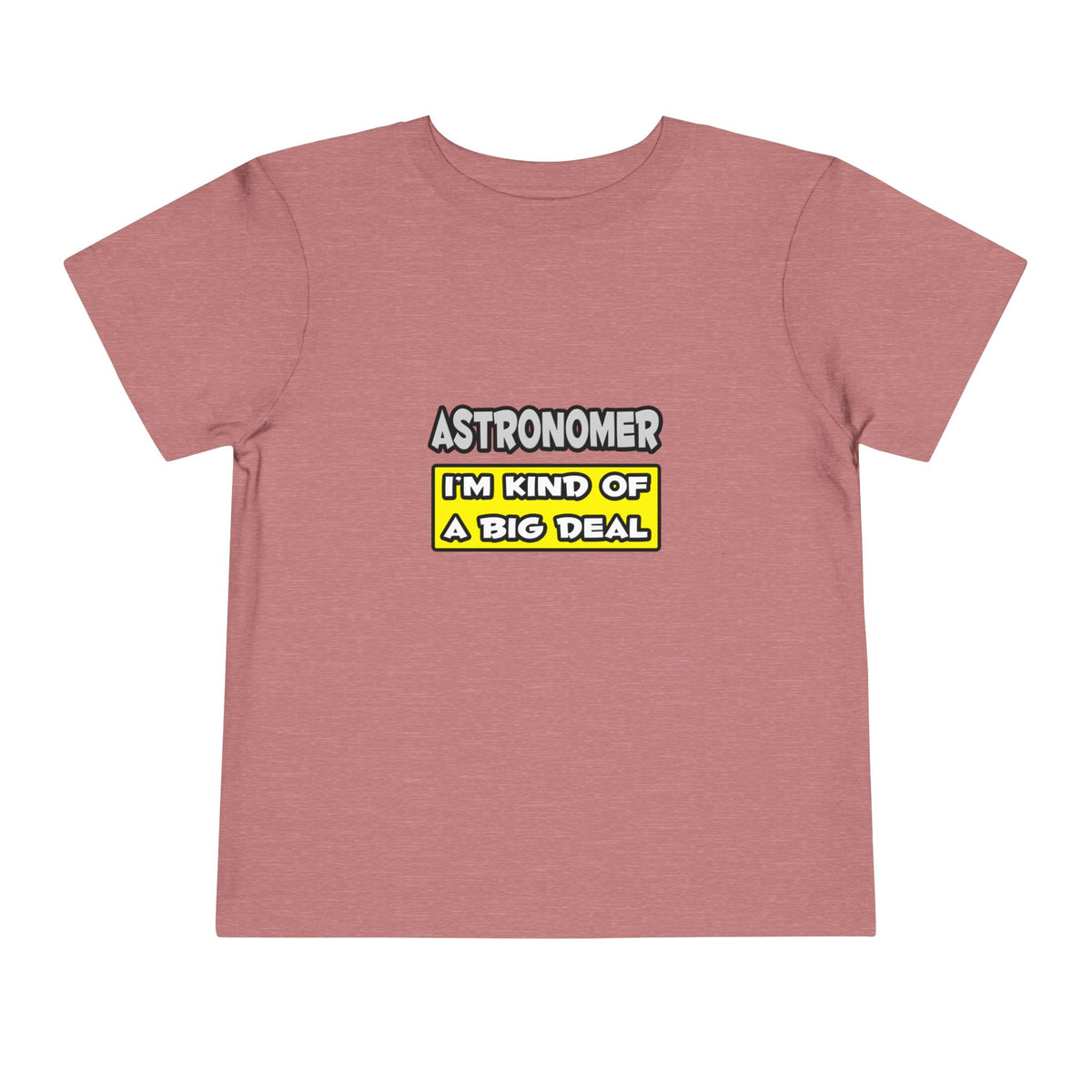 Astronomer .. I'm Kind of a Big Deal - Toddler Short Sleeve Tee