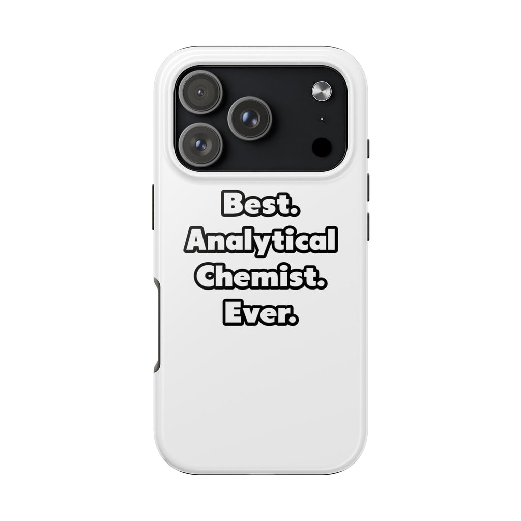 Best. Analytical Chemist. Ever - Tough Phone Cases