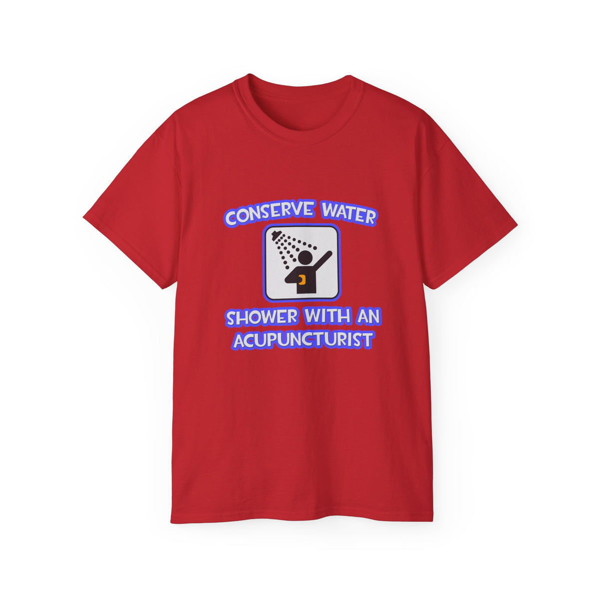 Conserve Water .. Shower With a Acupuncturist - Unisex Ultra Cotton Tee