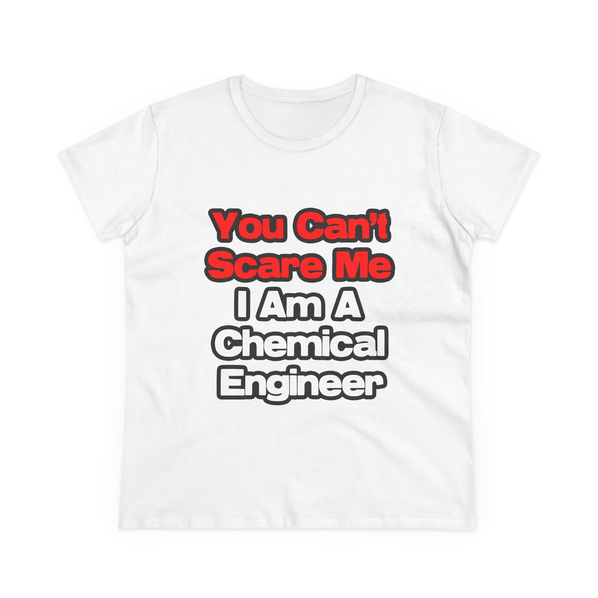 You Can't Scare Me...Chemical Engineer - Women's Midweight Cotton Tee