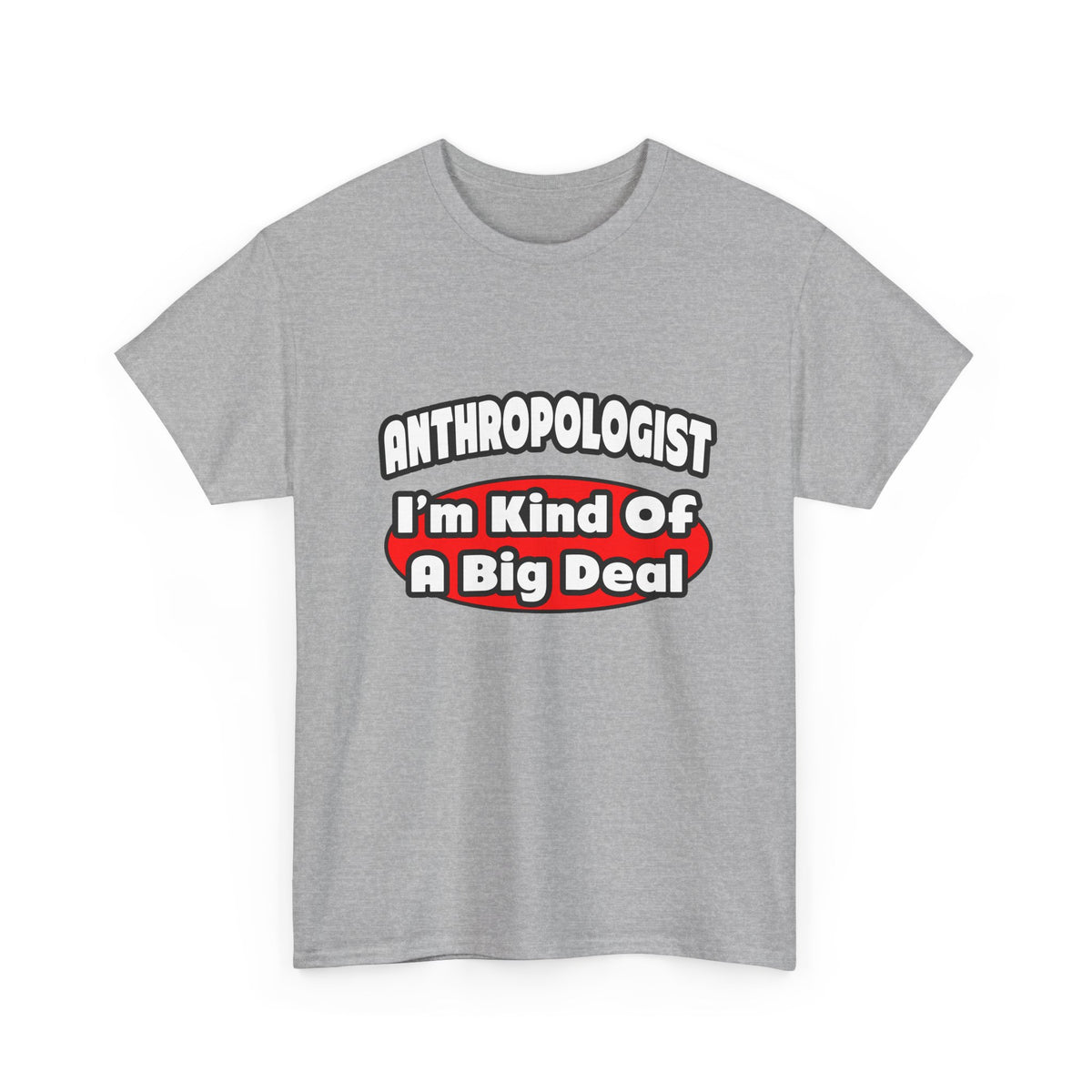 Anthropologist ... Big Deal - Unisex Heavy Cotton Tee