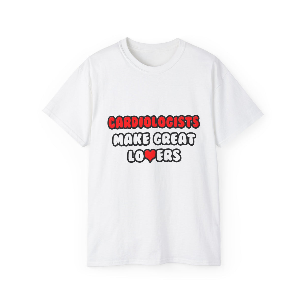 Cardiologists Make Great Lovers - Unisex Ultra Cotton Tee
