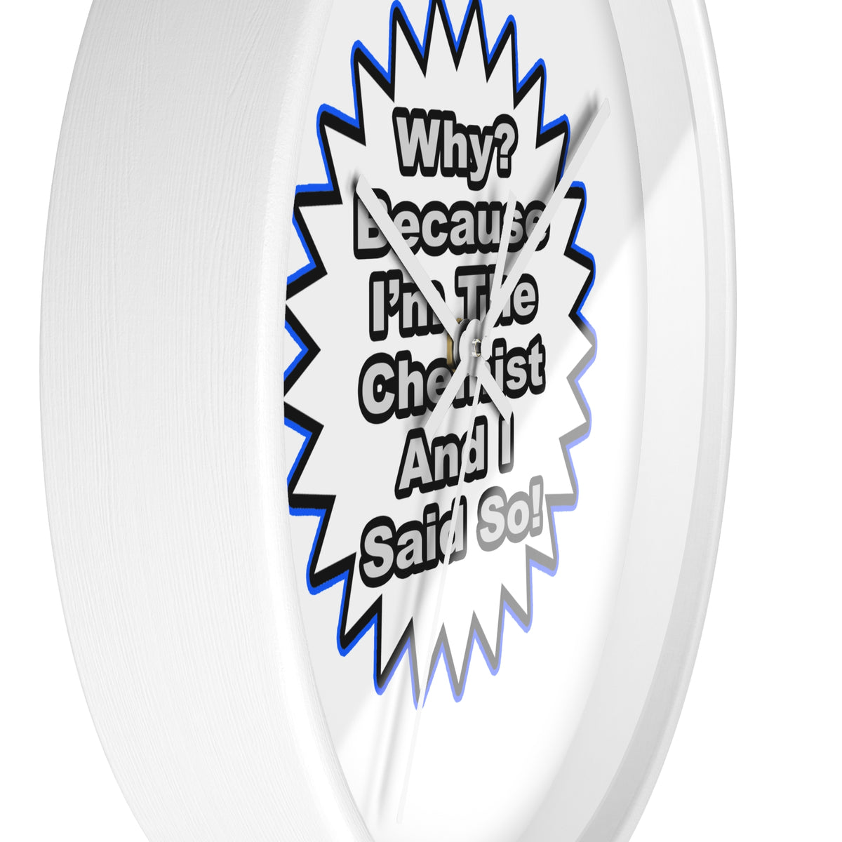 Chemist...Because I Said So - Wall Clock