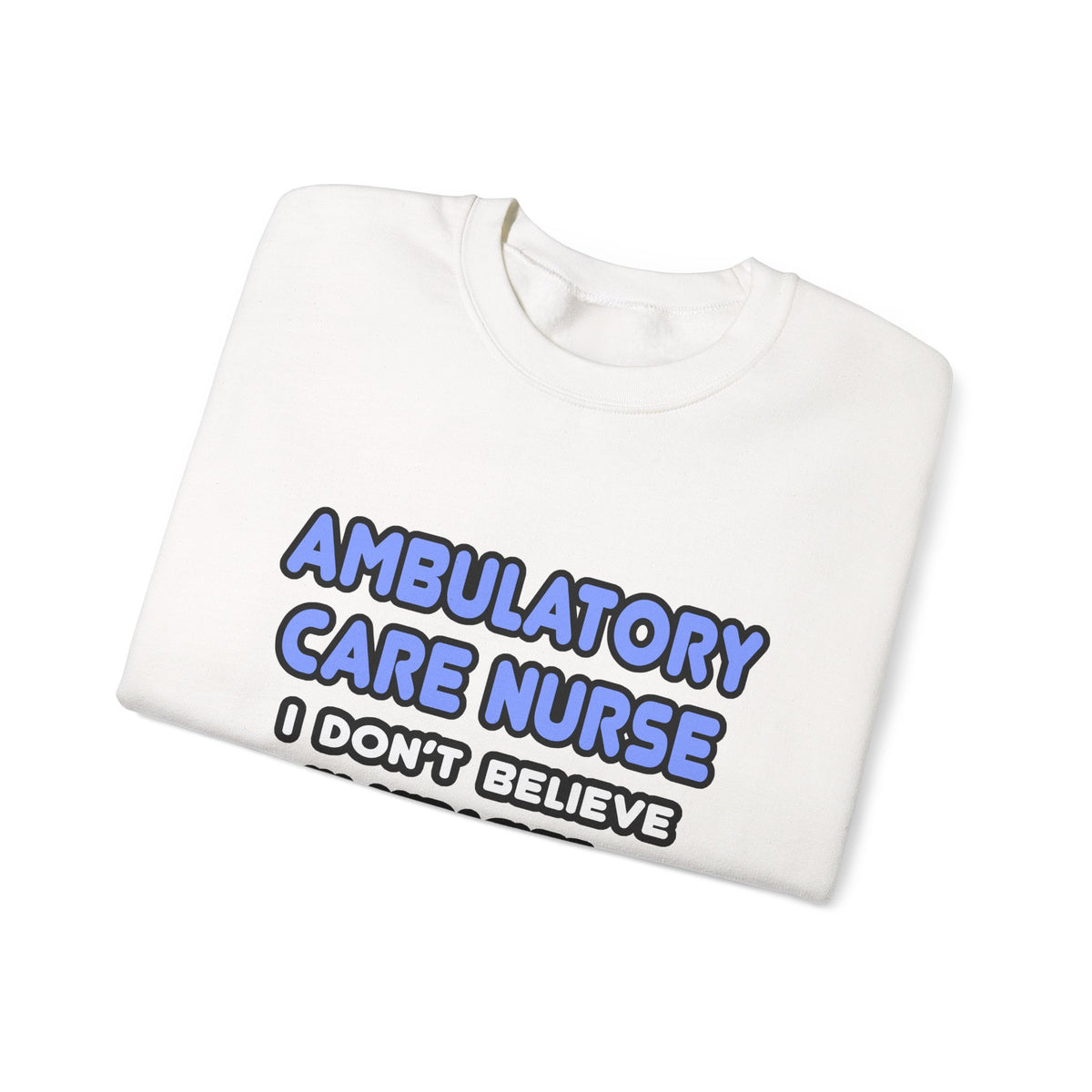 Miracles and Ambulatory Care Nurses - Unisex Heavy Blend™ Crewneck Sweatshirt