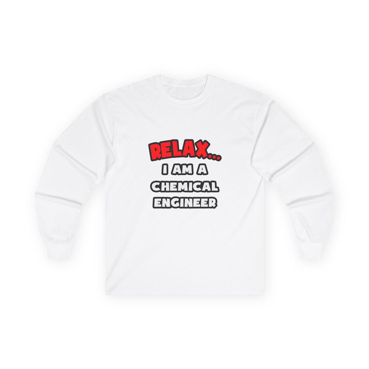 Relax ... I Am A Chemical Engineer - Unisex Ultra Cotton Long Sleeve Tee