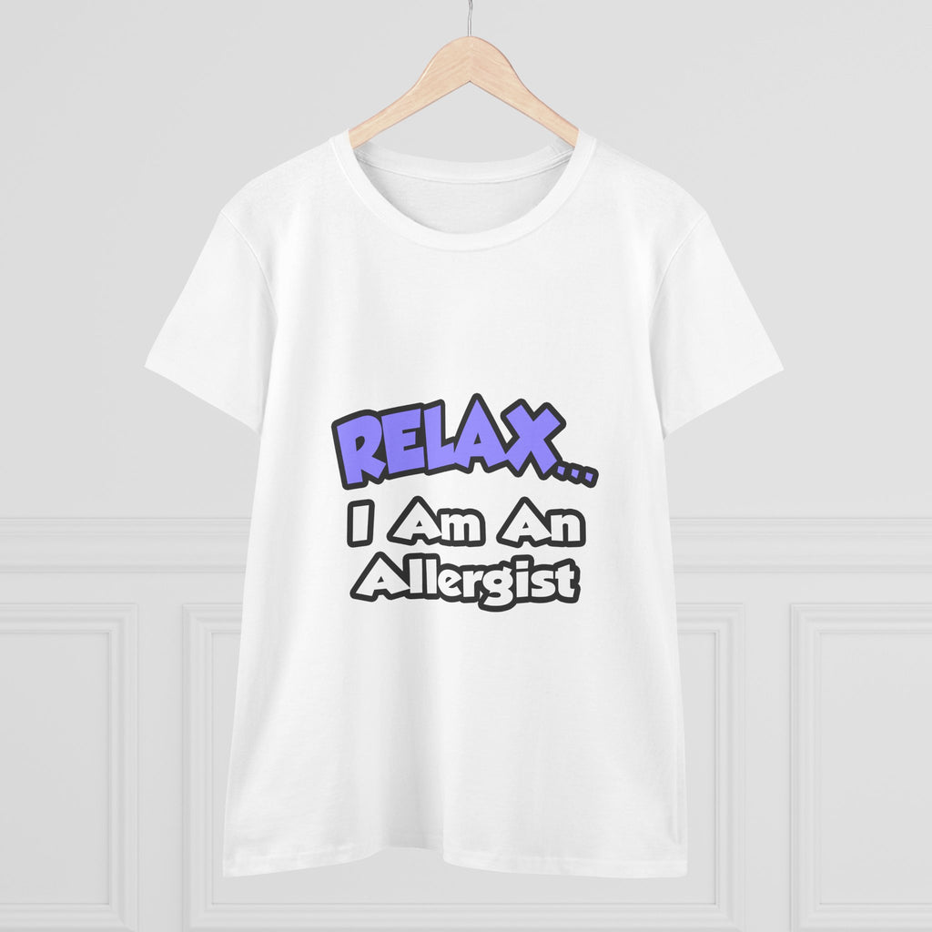 Relax ... I Am An Allergist - Women's Midweight Cotton Tee