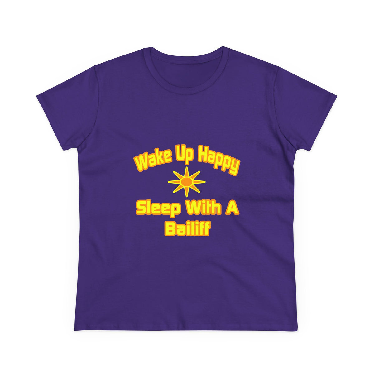 Wake Up Happy ... Sleep With a Bailiff - Women's Midweight Cotton Tee