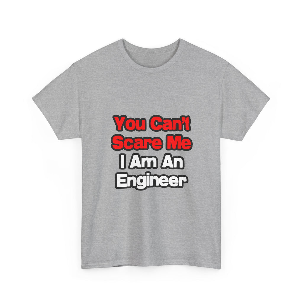 You Can't Scare Me...Engineer - Unisex Heavy Cotton Tee