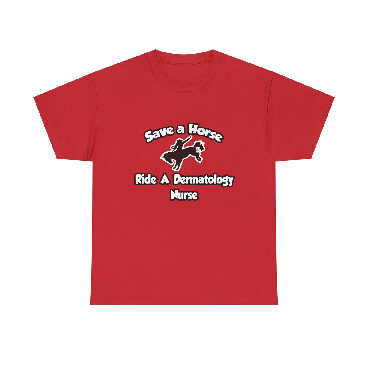Save a Horse, Ride a Dermatology Nurse - Unisex Heavy Cotton Tee