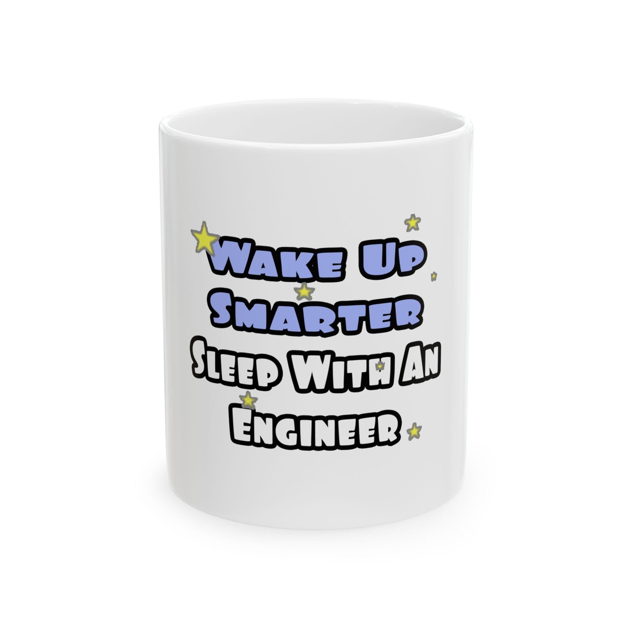 Wake Up Smarter...Sleep With an Engineer - Ceramic Mug, (11oz, 15oz)