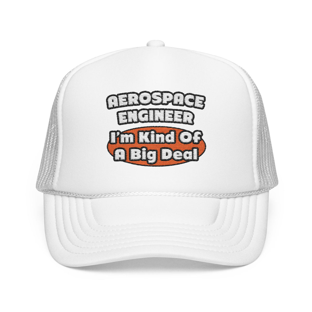 Aerospace Engineer...Big Deal - Foam Trucker Hat