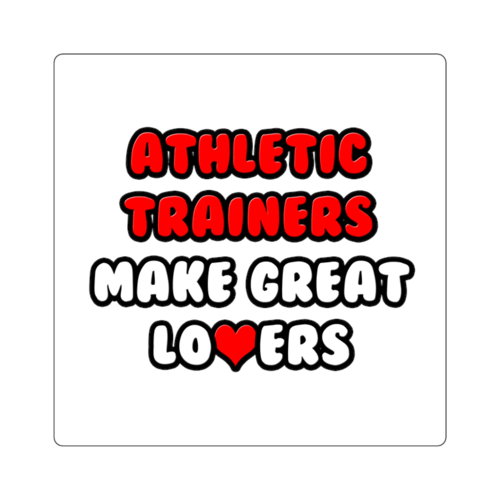 Athletic Trainers Make Great Lovers - Square Stickers
