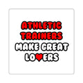 Athletic Trainers Make Great Lovers - Square Stickers