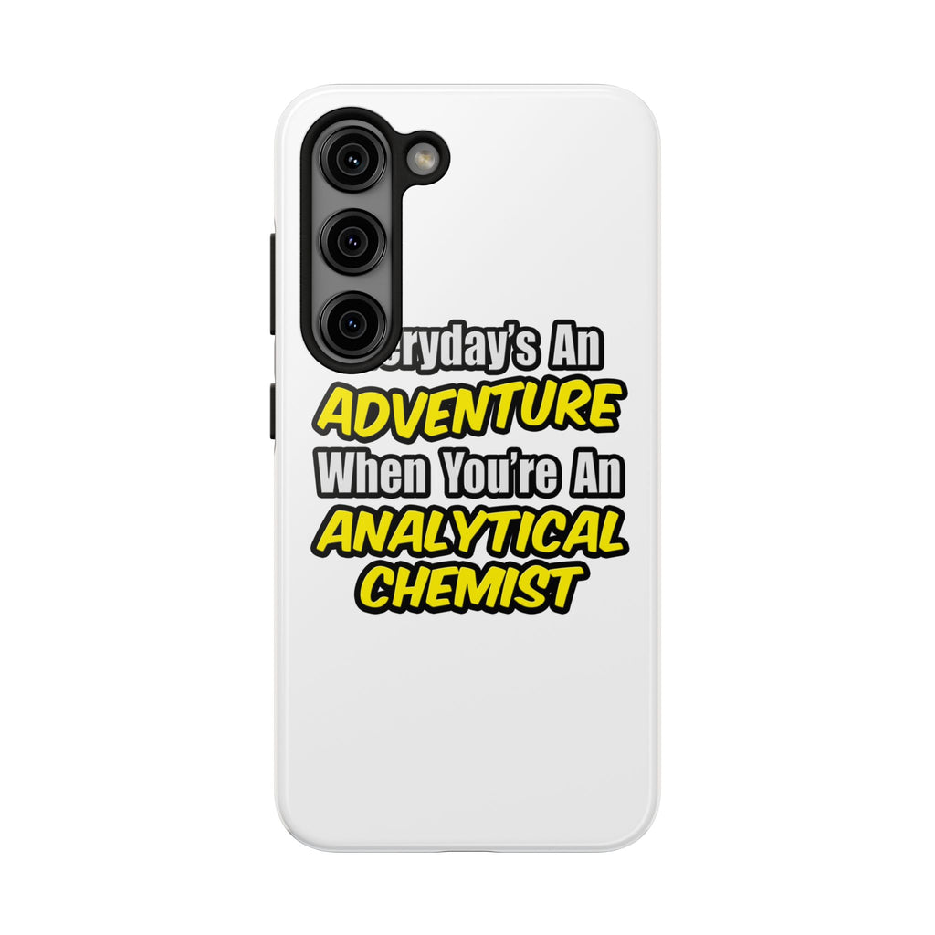 Everyday's An Adventure...Analytical Chemist - Tough Phone Cases