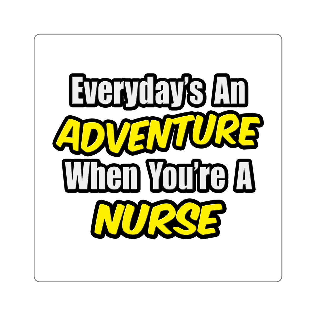 Everyday's An Adventure...Nurse - Square Stickers