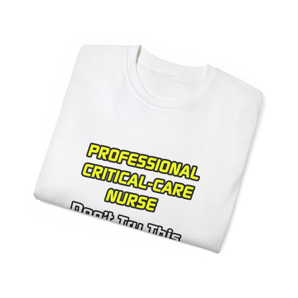Professional Critical Care Nurse .. Joke - Unisex Ultra Cotton Tee