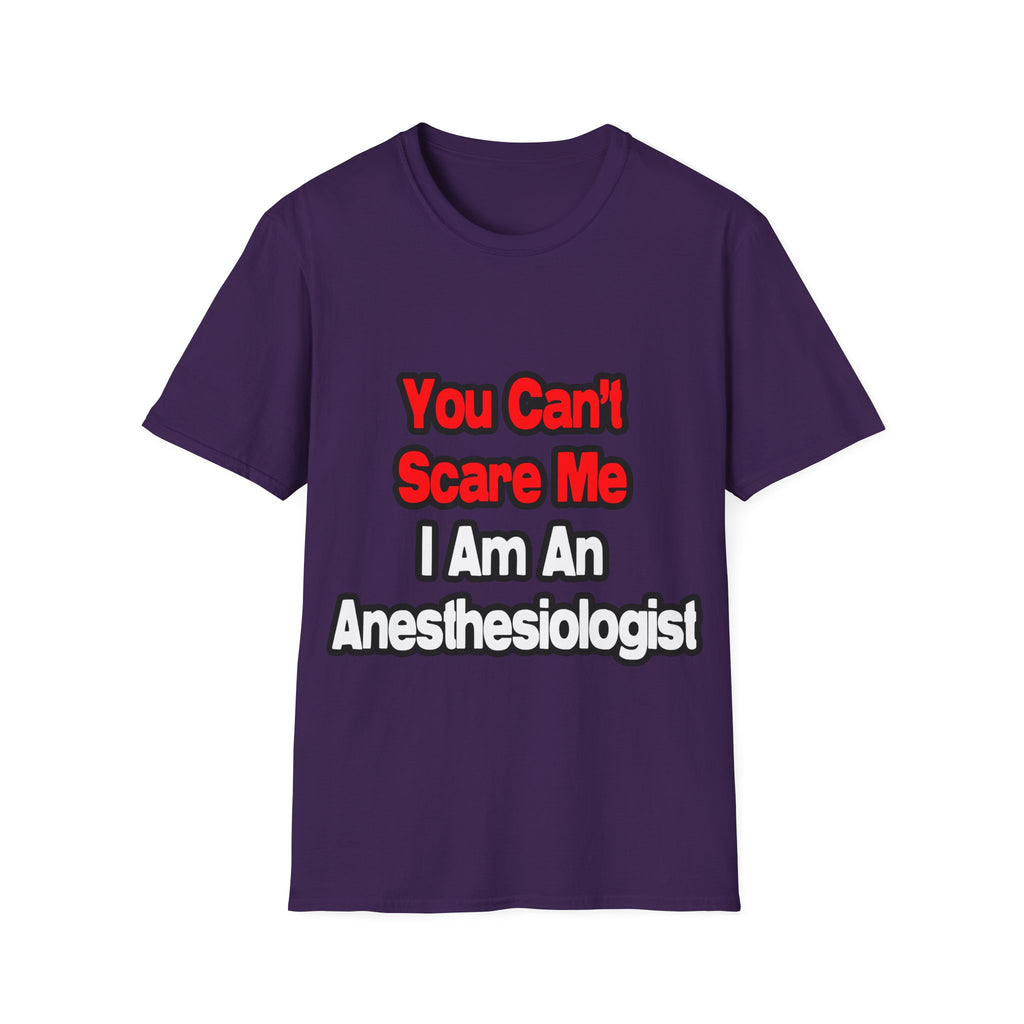 You Can't Scare Me...Anesthesiologist - Unisex Softstyle T-Shirt