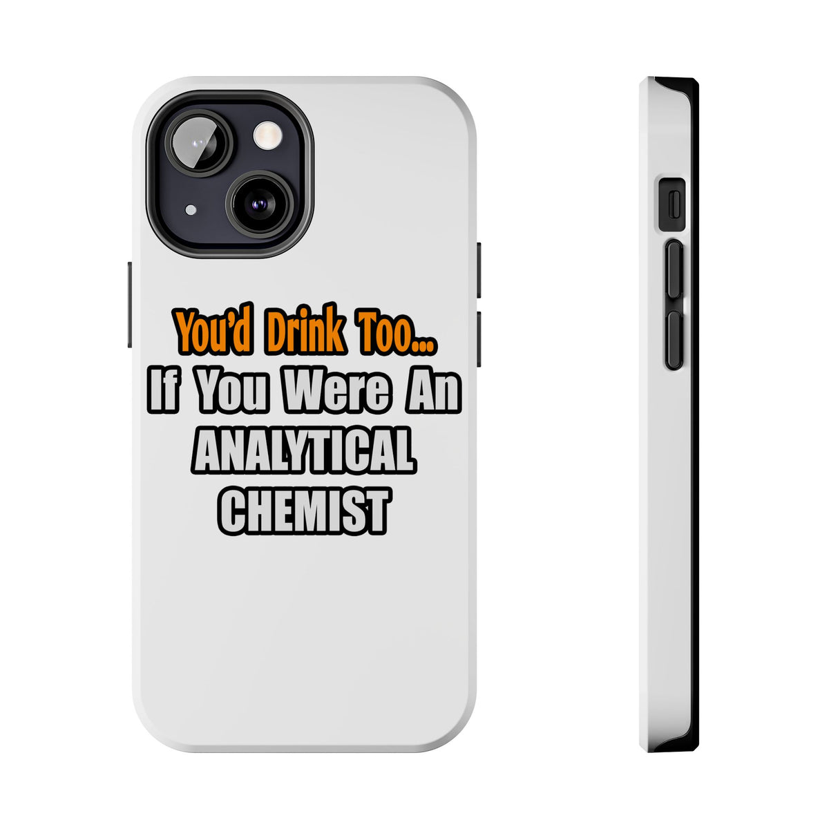 You'd Drink Too...Analytical Chemist - Tough Phone Cases