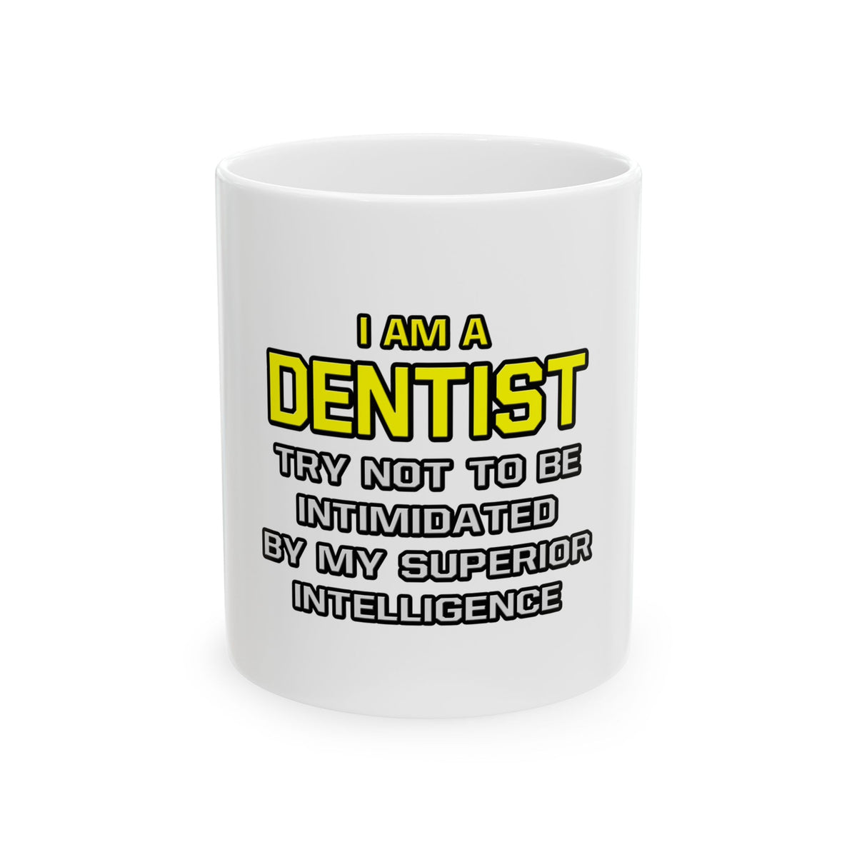 Dentist...Superior Intelligence - Ceramic Mug, (11oz, 15oz)