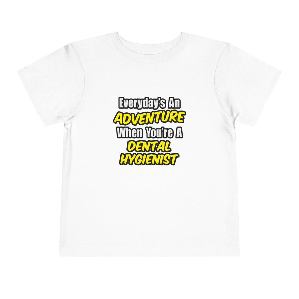 Everyday's An Adventure...Dental Hygienist - Toddler Short Sleeve Tee
