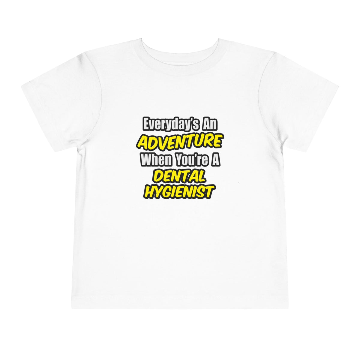 Everyday's An Adventure...Dental Hygienist - Toddler Short Sleeve Tee