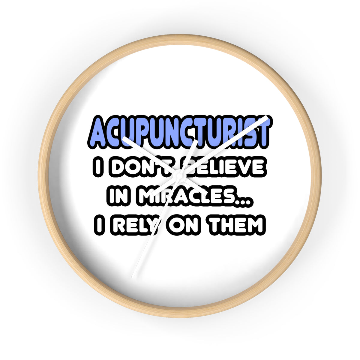 Miracles and Acupuncturists - Wall Clock