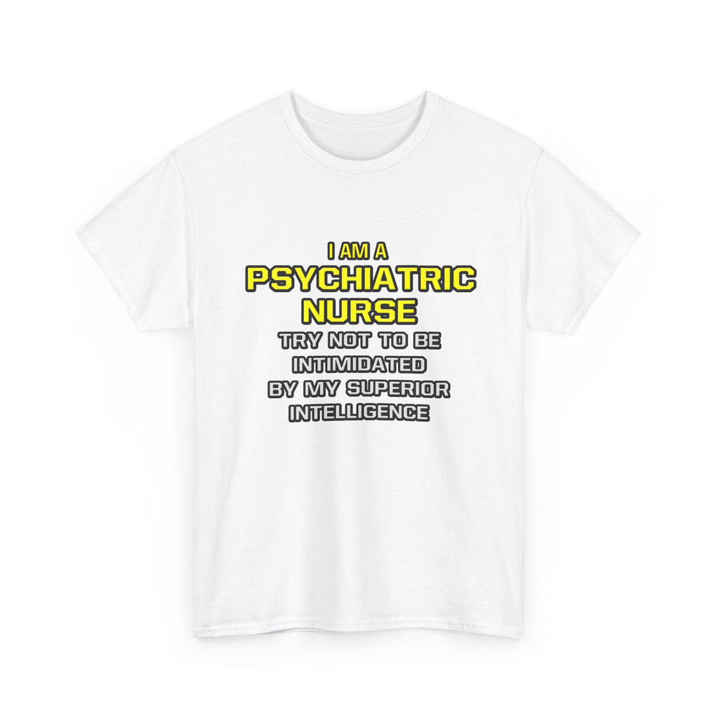 Psychiatric Nurse..Superior Intelligence - Unisex Heavy Cotton Tee