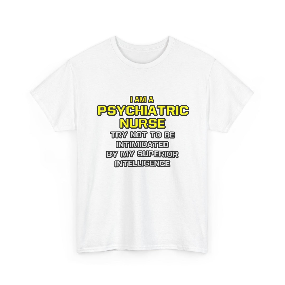 Psychiatric Nurse..Superior Intelligence - Unisex Heavy Cotton Tee