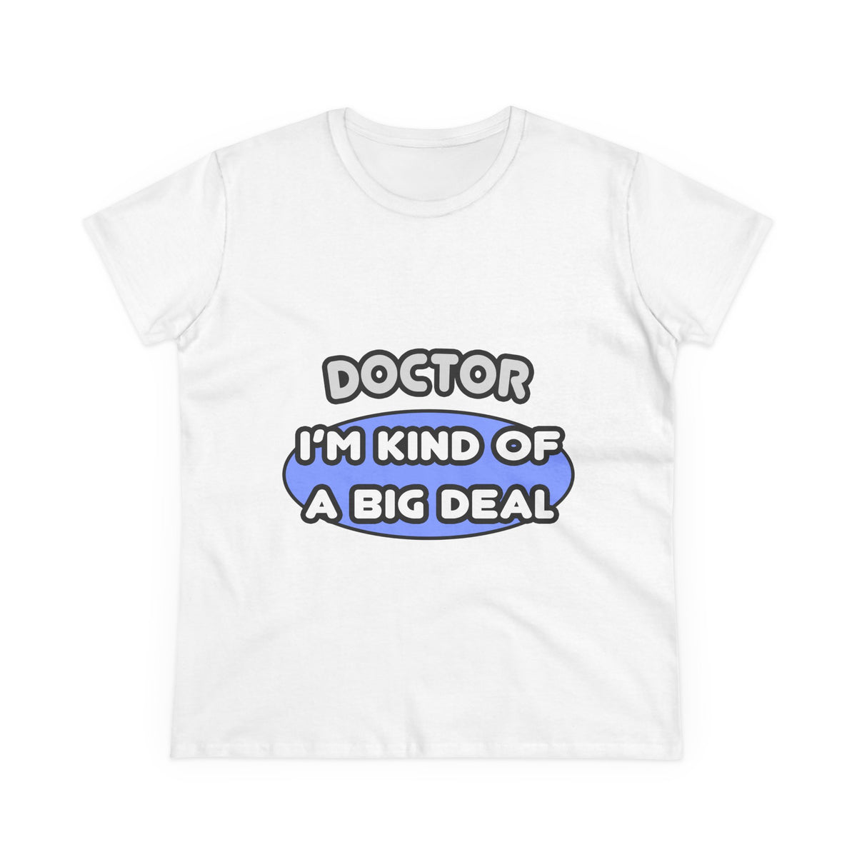 Doctor...Kind of a Big Deal - Women's Midweight Cotton Tee