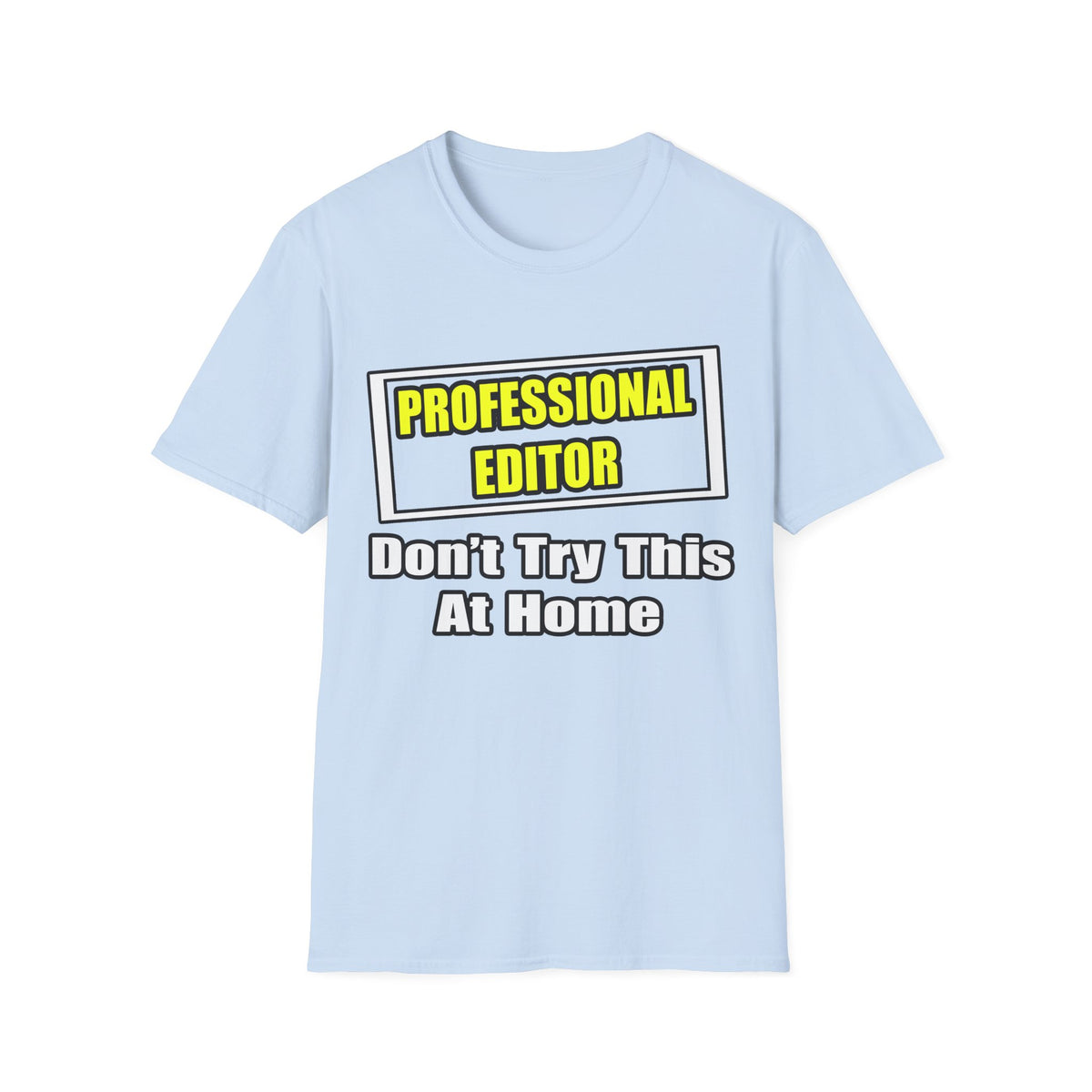 Professional Editor...Don't Try This At Home - Unisex Softstyle T-Shirt
