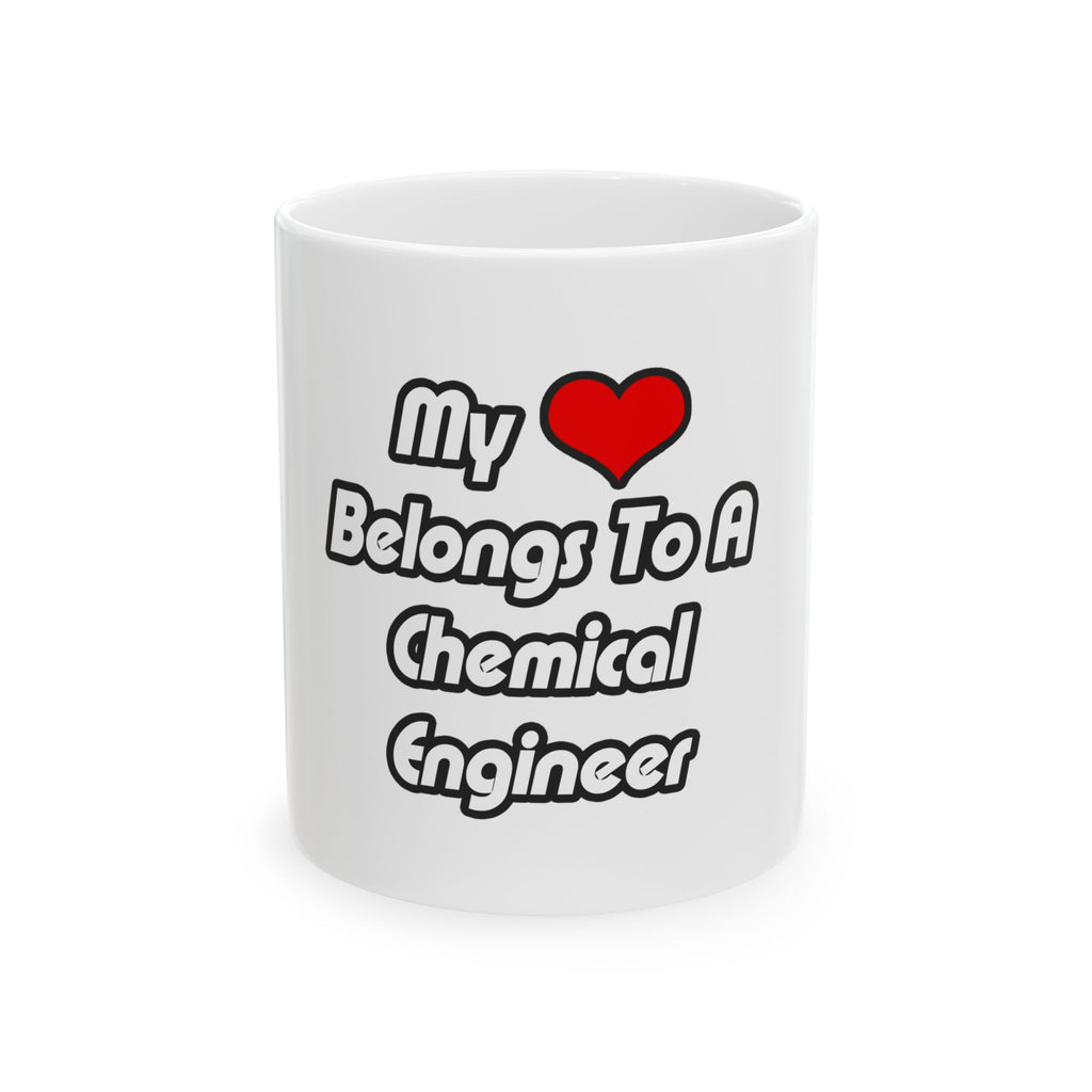 My Heart Belongs To A Chemical Engineer - Ceramic Mug, (11oz, 15oz)