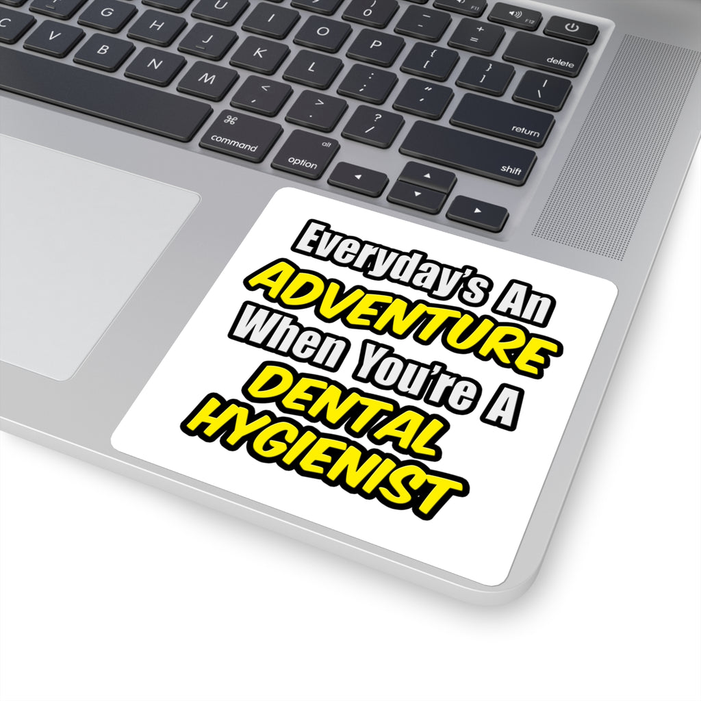 Everyday's An Adventure...Dental Hygienist - Square Stickers