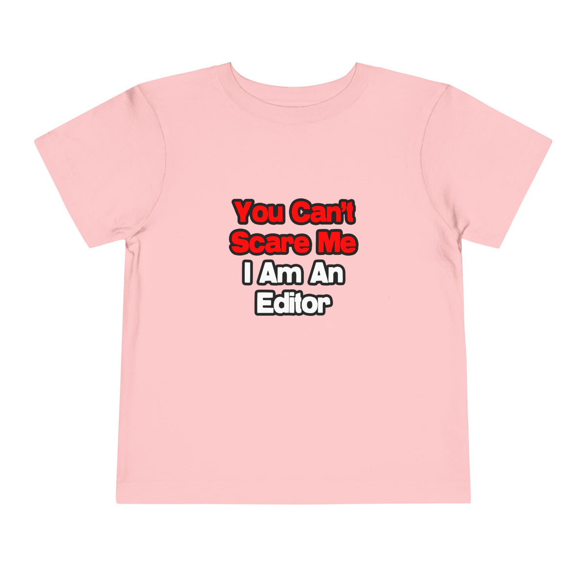 You Can't Scare Me...Editor - Toddler Short Sleeve Tee