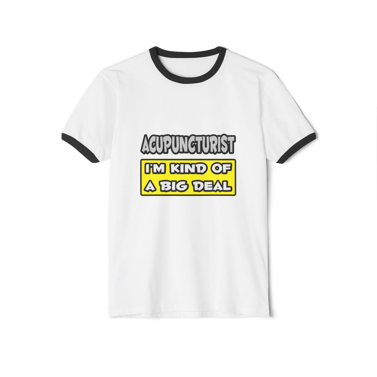 Acupuncturist .. I'm Kind of a Big Deal - Unisex Cotton Ringer T-Shirt