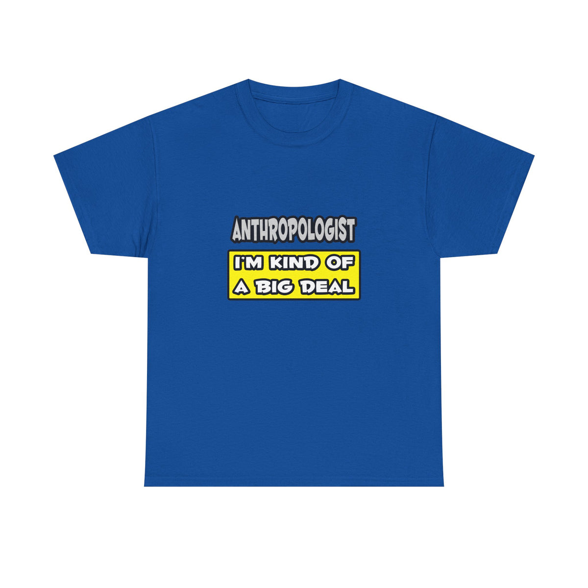 Anthropologist .. I'm Kind of a Big Deal - Unisex Heavy Cotton Tee