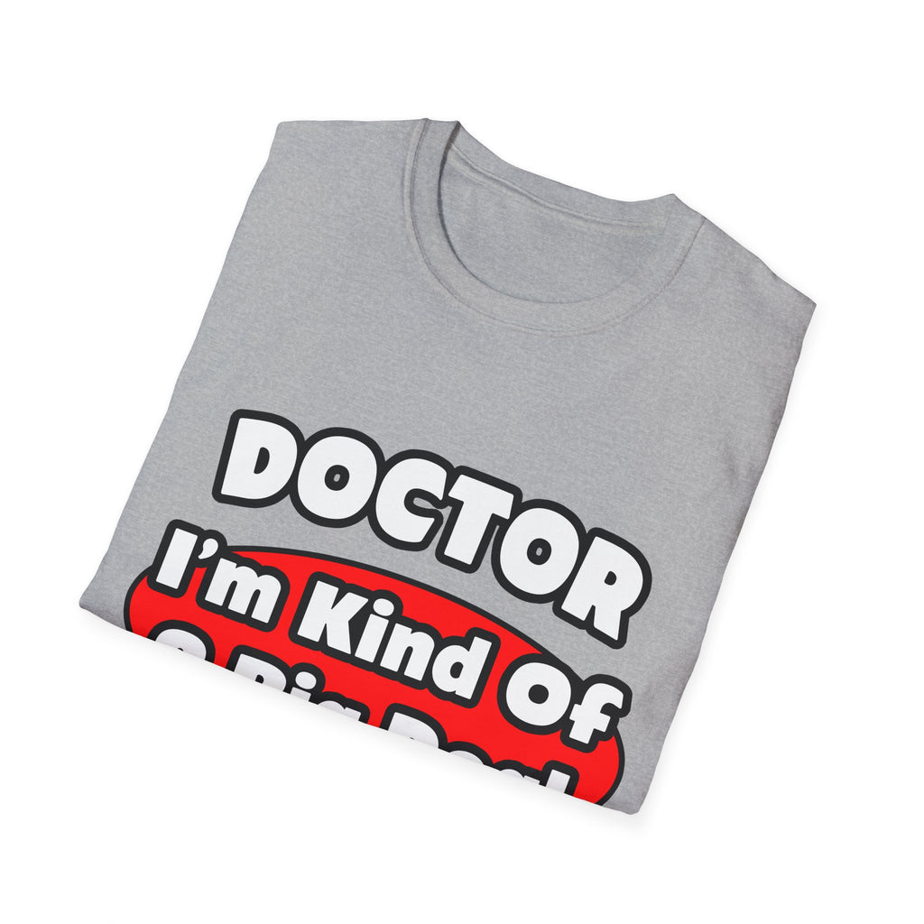 Doctor...Big Deal - Unisex Softstyle T-Shirt