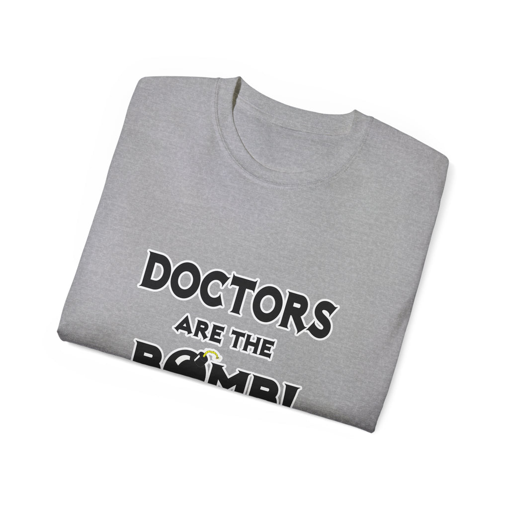 Doctors Are The Bomb! (2) - Unisex Ultra Cotton Tee
