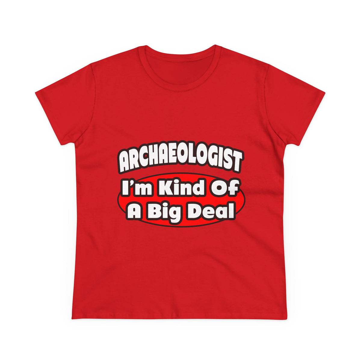 Archaeologist...Big Deal - Women's Midweight Cotton Tee