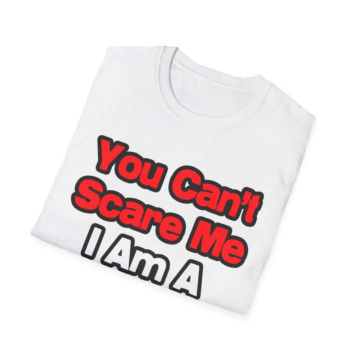 You Can't Scare Me...Doctor - Unisex Softstyle T-Shirt