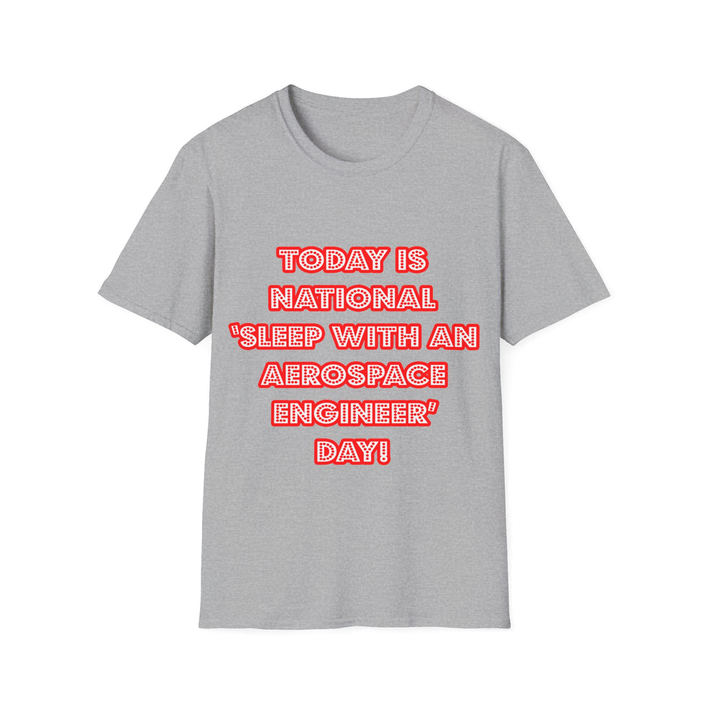 National 'Sleep With an Aerospace Engineer' Day - Unisex Softstyle T-Shirt