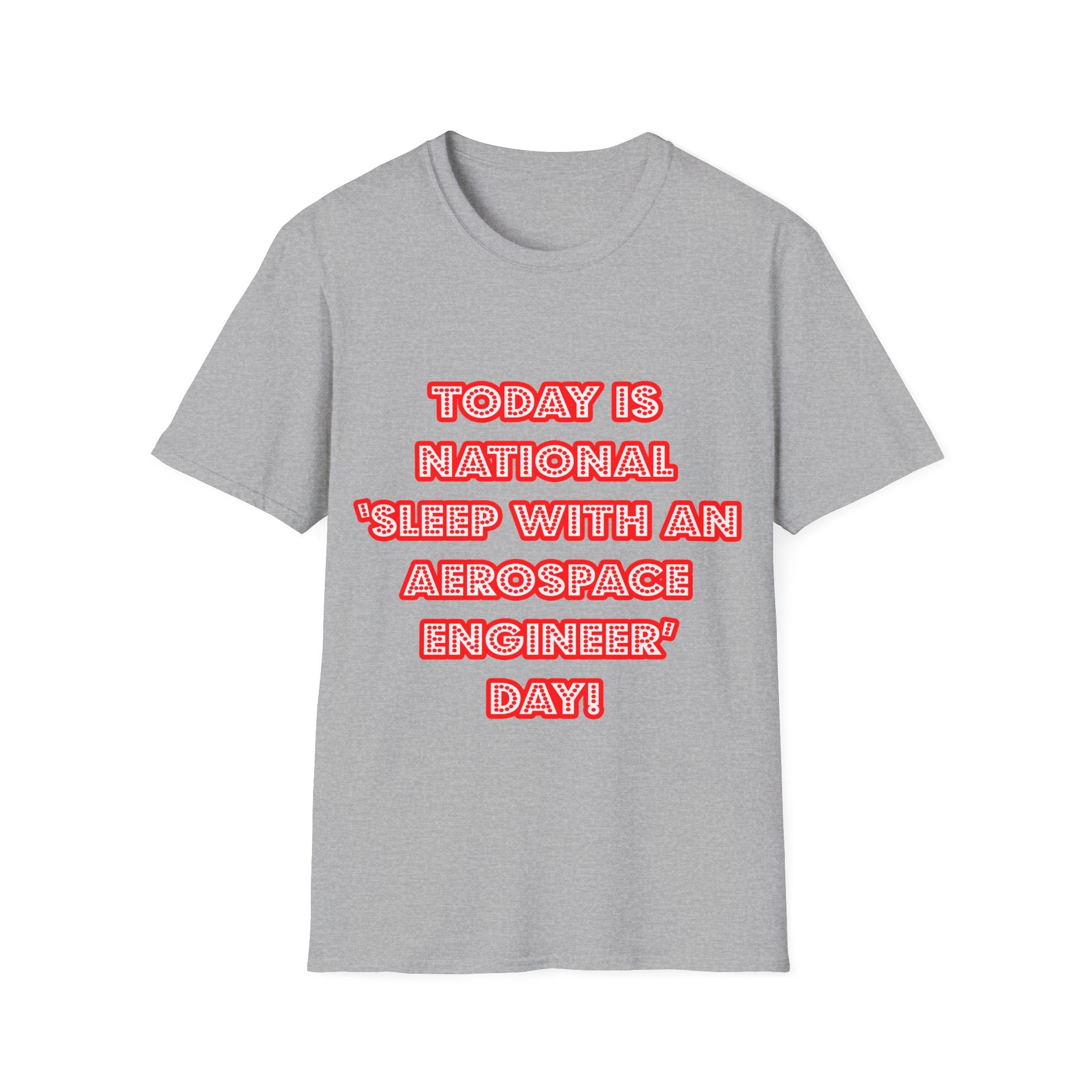 National 'Sleep With an Aerospace Engineer' Day - Unisex Softstyle T-Shirt
