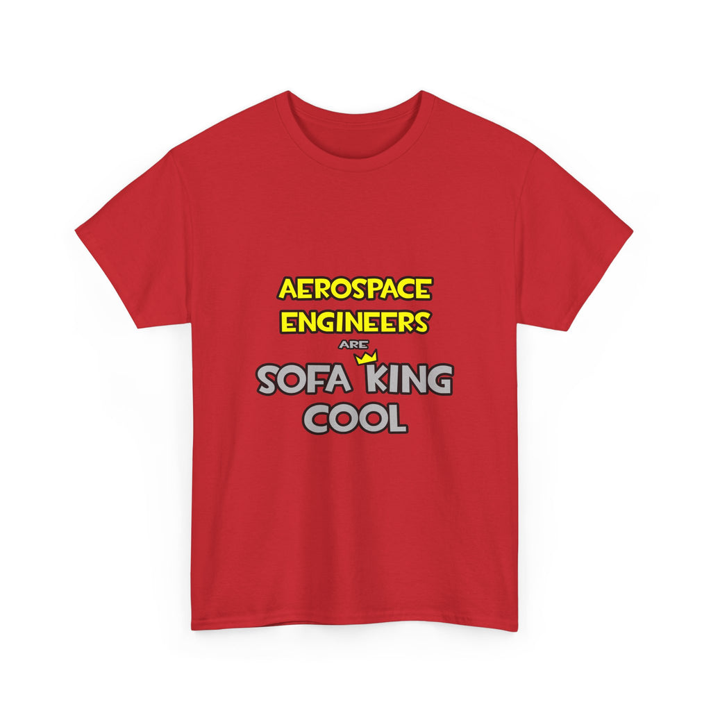 Aerospace Engineers Are Sofa King Cool - Unisex Heavy Cotton Tee