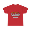You'd Drink Too...Administrative Assistant - Unisex Heavy Cotton Tee