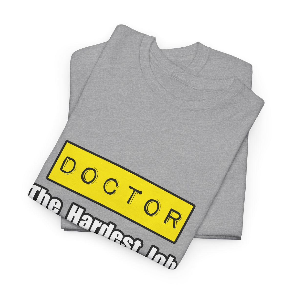 Doctor...Hardest Job You'll Ever Love - Unisex Heavy Cotton Tee