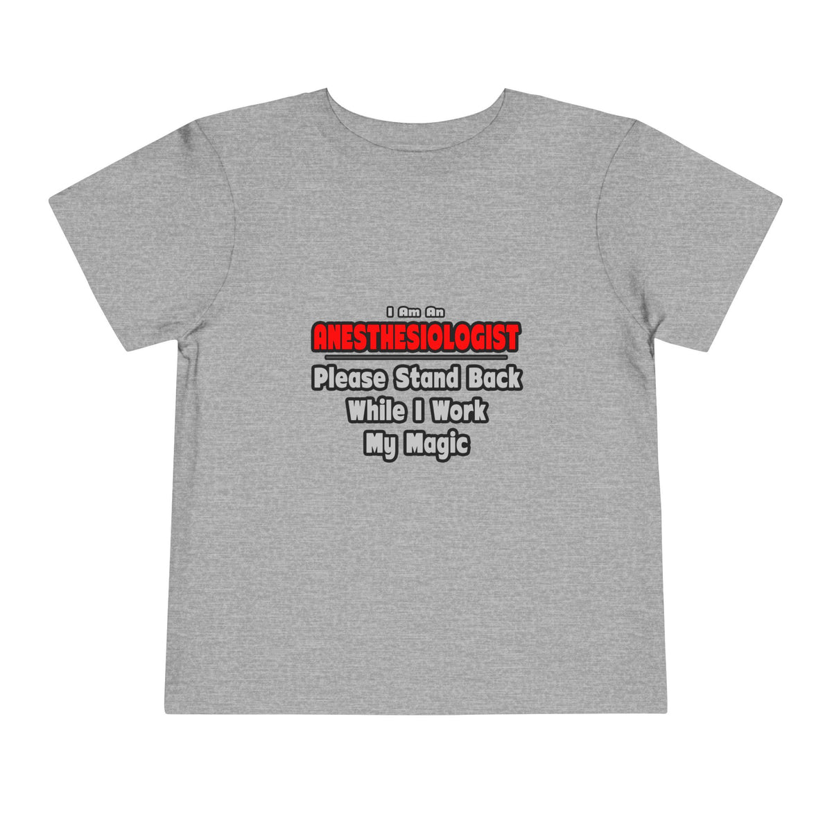 Anesthesiologist ... Stand Back ... Work My Magic - Toddler Short Sleeve Tee