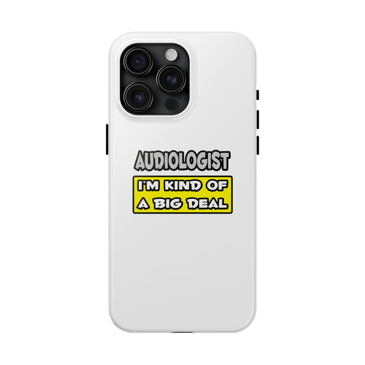 Audiologist .. I'm Kind of a Big Deal - Tough Phone Cases